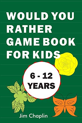 Would You Rather Game Book For Kids (6 - 12 Years): Funny Book Of Silly Question Challenge With Over 155 Questions And 20 Rounds (The Perfect Would ... Holidays) - Try Not To Laugh! (Green Cover)