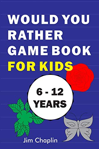 Would You Rather Game Book For Kids (6 - 12 Years): Funny Book Of Silly Question Challenge With Over 155 Questions And 20 Rounds (The Perfect Would ... Holidays) - Try Not To Laugh! (Blue cover)