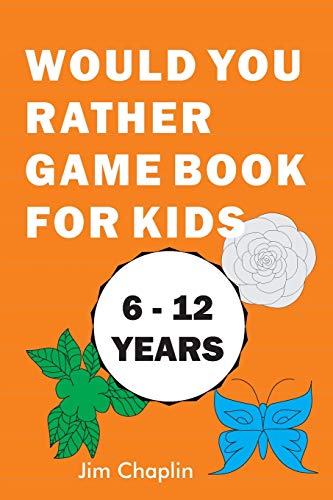 Would You Rather Game Book For Kids (6 - 12 Years): Funny Book Of Silly Question Challenge With Over 155 Questions And 20 Rounds (The Perfect Would ... Holidays) - Try Not To Laugh! (Orange Cover)