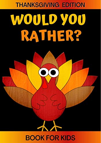 Would You Rather? Thanksgiving Edition Book For Kids: A Fun Game For Kids Ages 5,6,7,8,9,10,11,12 Ridiculous Questions and Silly Answers (English Edition)