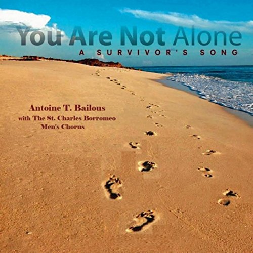 You Are Not Alone (A Survivor's Song) [feat. St. Charles Men's Chorus]