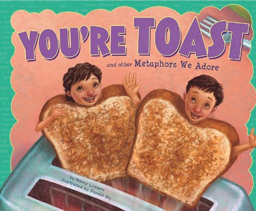 You're Toast and Other Metaphors We Adore (Ways to Say It)