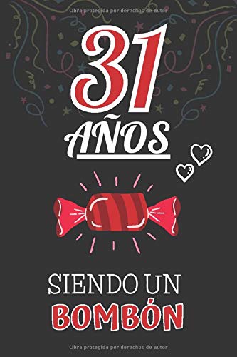 31 Años Siendo un BOMBÓN: Regalo de 31 Cumpleaños Hombre y Mujer ~ Regalo 31 años Original Divertido y Especial para los Treinta y uno ~ Libreta de Notas