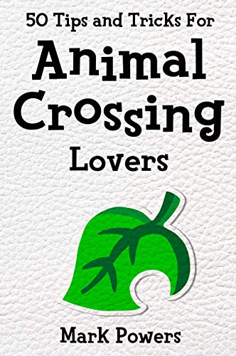 50 Tips and Tricks for Animal Crossing Lovers: The Unofficial Guide (50 Tips and Tricks - The Unofficial Video Game Guide Series) (English Edition)