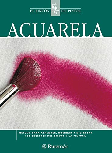 Acuarela: Método para aprender, dominar y disfrutar los secretos del dibujo y la pintura (El rincón del pintor)