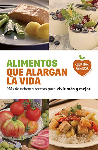 Alimentos que alargan la vida: Más de ochenta recetas para vivir más y mejor (Objetivo bienestar)