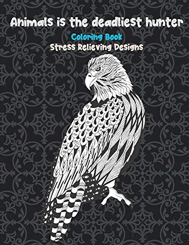 Animals is the deadliest hunter - Coloring Book - Stress Relieving Designs