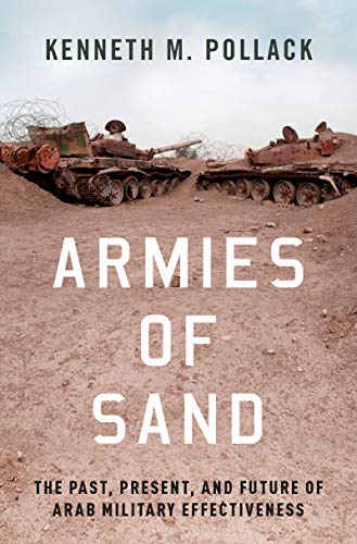 Armies of Sand: The Past, Present, and Future of Arab Military Effectiveness (English Edition)