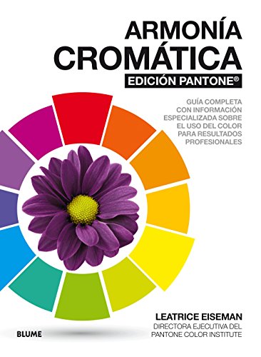 Armonía cromática. Edición Pantone: Guía completa con información especializada sobre el uso del color para resultad