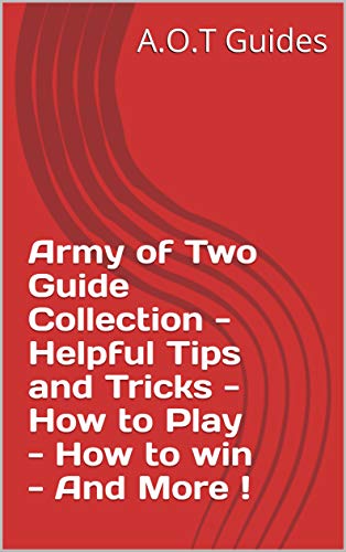 Army of Two Guide Collection - Helpful Tips and Tricks - How to Play - How to win - And More ! (English Edition)