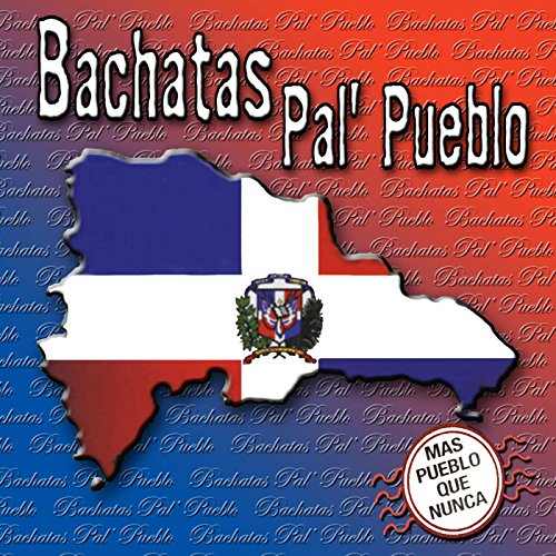 Bachatas Pal' Pueblo: Mas Pueblo Que Nunca