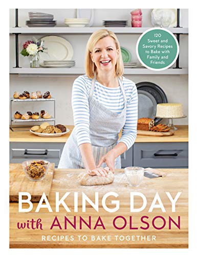 Baking Day With Anna Olson: Recipes to Bake Together: 120 Sweet and Savory Recipes to Bake with Family and Friends