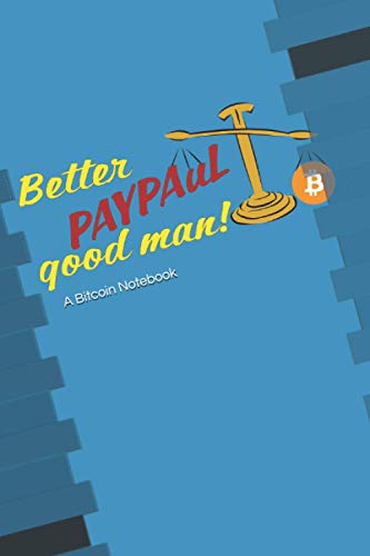 Better PAYPAuL good man! A Bitcoin Notebook