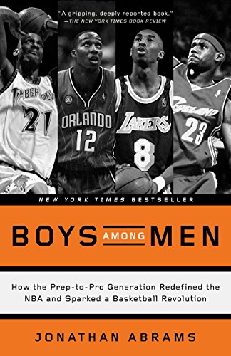 Boys Among Men: How The Prep-To-Pro Generation Redefined The Nba And Sparked A Basketball Revolution