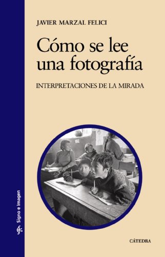 Cómo se lee una fotografía: Interpretaciones de la mirada (Signo e imagen)