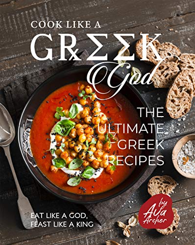 Cook Like a Greek God: The Ultimate Greek Recipes: Eat Like A God, Feast Like A King (English Edition)