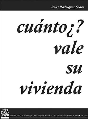 ¿Cuánto vale su vivienda?: Aprenda a valorar su actual o futura vivienda como un tasador profesional.