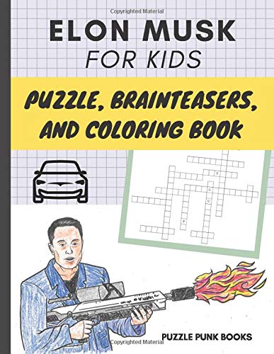 Elon Musk For Kids Puzzle, Brainteasers, and Coloring Book: For Fans of the Awesome Man Behind Paypal, Tesla, SpaceX, Gigafactory, The Boring Company, ... Semi Truck, Cybertruck, and More