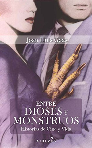 Entre Dioses Y Monstruos: Historias de Cine y Vida (NO FICCION)