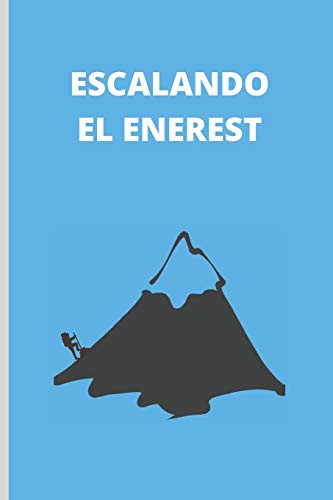 ESCALANDO EL ENEREST: CUADERNO LINEADO. CUADERNO DE NOTAS,  DIARIO O AGENDA. REGALO ORIGINAL PARA AMANTES DEL ALPINISMO