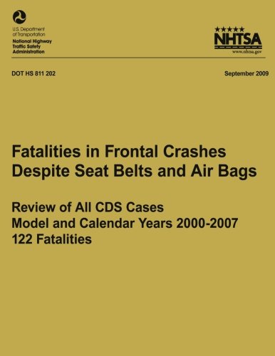 Fatalities in Frontal Crashes Despite Seat Belts and Air Bags ? Review of All CDS Cases ? Model and Calendar Years 2000-2007 ? 122 Fatalities (NHTSA Technical Report DOT HS 811 202)