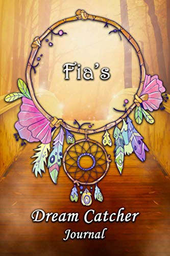 Fia's Dream Catcher Journal: Fia Personalised Custom DreamCatcher Name Dream Journal / Logger / Diary / Tracker 6x9 - Dream Bridge Theme