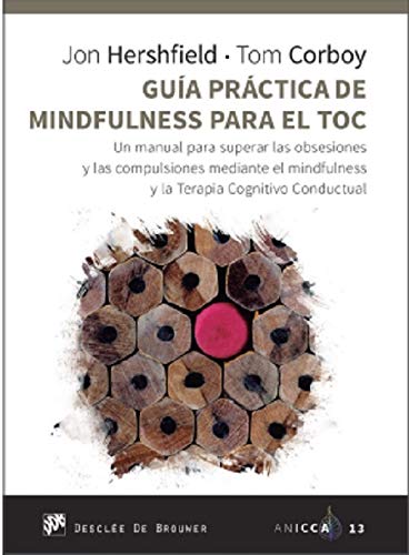 Guía Práctica De Mindfulness para El Toc: 13 (Un manual para superar las obsesiones y las compulsiones mediante el mindfulness y la Terapia Cognitivo Conductual.)