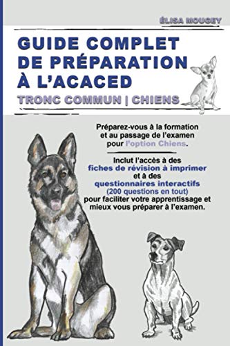 GUIDE COMPLET DE PRÉPARATION À L’ACACED: Tronc commun | Chiens