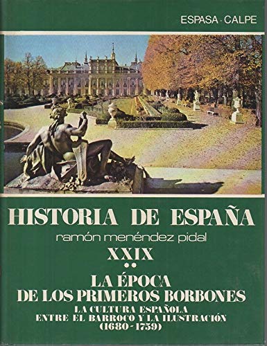 HISTORIA DE ESPAÑA. TOMO XXIX. LA ÉPOCA DE LOS PRIMEROS BORBONES. VOLUMEN II. LA CULTURA ESPAÑOLA ENTRE EL BARROCO Y LA ILUSTRACION (CIRCA 1680-1759).