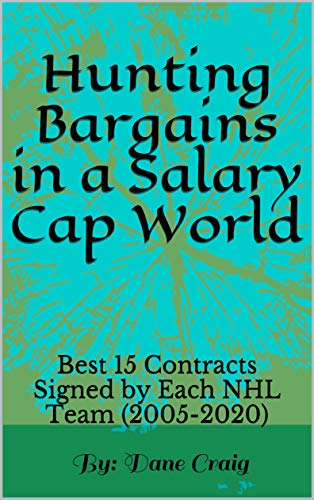 Hunting Bargains in a Salary Cap World: Best 15 Contracts Signed by Each NHL Team (2005-2020) (How to Win or Lose in NHL Free Agency Book 1) (English Edition)