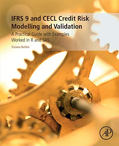 IFRS 9 and CECL Credit Risk Modelling and Validation: A Practical Guide with Examples Worked in R and SAS