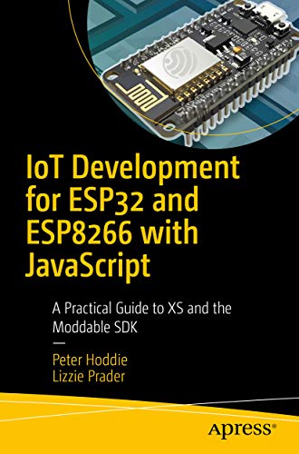 IoT Development for ESP32 and ESP8266 with JavaScript: A Practical Guide to XS and the Moddable SDK (English Edition)