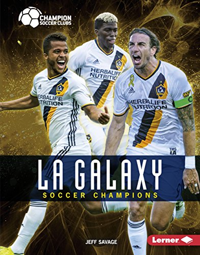 La Galaxy: Soccer Champions (Champion Soccer Clubs)