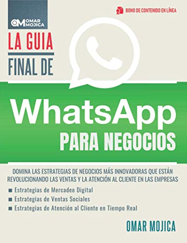 La Guía Final De WhatsApp Para Negocios: Domina Las Estrategias De Negocios Más Innovadoras Que Están Revolucionando Las Ventas Y La Atención Al Cliente En Las Empresas.