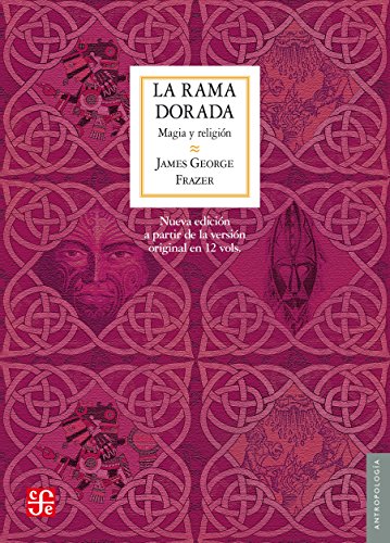 La rama dorada. Magia y religión: Magia y religión (Nueva edición a partir de la versión original en 12 vols.) (Antropología)