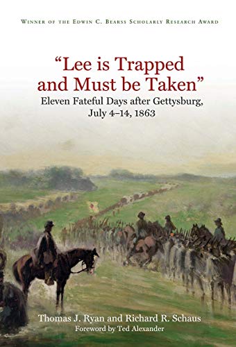 “Lee is Trapped and Must be Taken”: Eleven Fateful Days After Gettysburg, July 4–14, 1863
