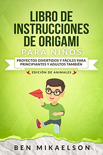 Libro de Instrucciones de Origami para Niños Edición de Animales: Proyectos Divertidos y Fáciles para Principiantes y Adultos también (Español/Spanish Book)