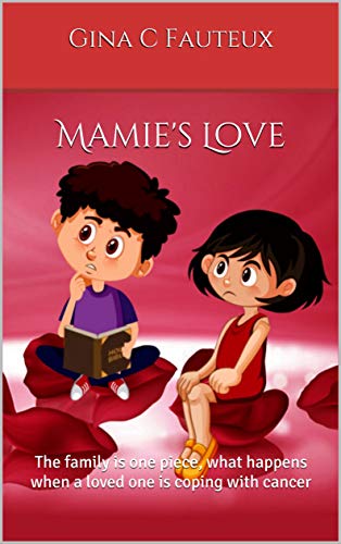 Mamie's Love: The family is one piece, what happens when a loved one is coping with cancer (English Edition)