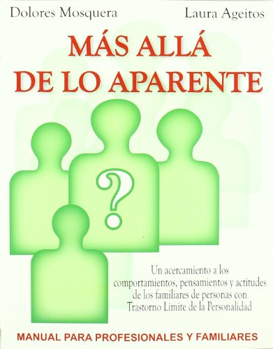 Mas allá de lo aparente: Un acercamiento a los comportamientos, pensamientos y actitudes de los familiares de personas con trastorno límite de la ... y familiares (LIBROS DE PSICOLOGIA)