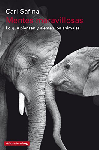 Mentes maravillosas: Lo que piensan y sienten los animales