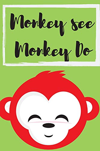 Monkey See, Monkey Do: Perfect Gifts for Apes & Monkeys, Mammals, Animals Rights, Monkey Notebook, Circus, Funny Quotes and Entertainment Lovers To Write things in for Teens.