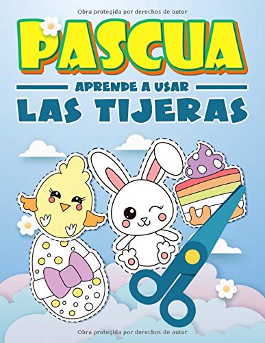 Pascua: Aprende a usar las tijeras: Un bonito libro de actividades para que los niños conozcan los conceptos básicos de cortar, pegar y colorear