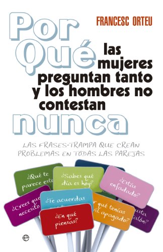 Por qué las mujeres preguntan tanto y los hombres no contestan nunca (Fuera de colección)