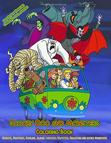 Scooby Doo and Monsters, Coloring Book, Over 50 cool images, size 8.5 x 11 inches: Ghosts, Mummies, Goblins, Aliens, Witches, Vampires, Skeleton and other Monsters.