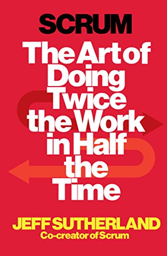 Scrum: The Art of Doing Twice the Work in Half the Time