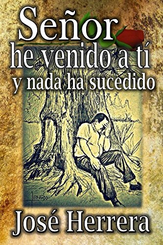 Señor he venido a ti y nada ha sucedido: Edición Actualizada 2017