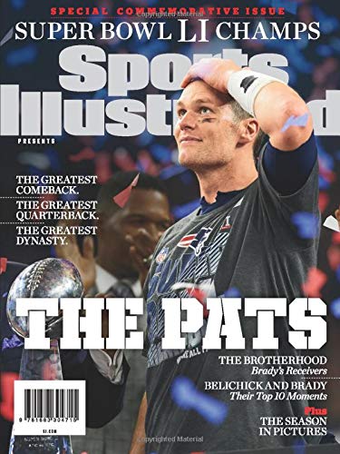 Sports Illustrated New England Patriots Super Bowl LI Champions Special Commemorative Issue - Tom Brady Cover: The Pats: Greatest Comeback, Greatest Quarterback, Greatest Dynasty