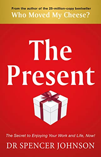 The Present: The Gift That Makes You Happy And Successful At Work And In Life (English Edition)