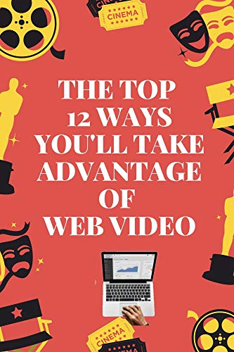 The Top 12 Ways you'll take advantage of Web Video: Book of Videos for Marketing, How to Use Social Media for Business (2021 Video Marketing Social Media 1) (English Edition)