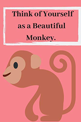 Thing of Yourself as a Beautiful Monkey: Perfect Gifts for Mammals, Wildlife, Animals Rights, Apes & Monkeys, Circus, Primates and Monkey Journal Lovers To Write Things in.